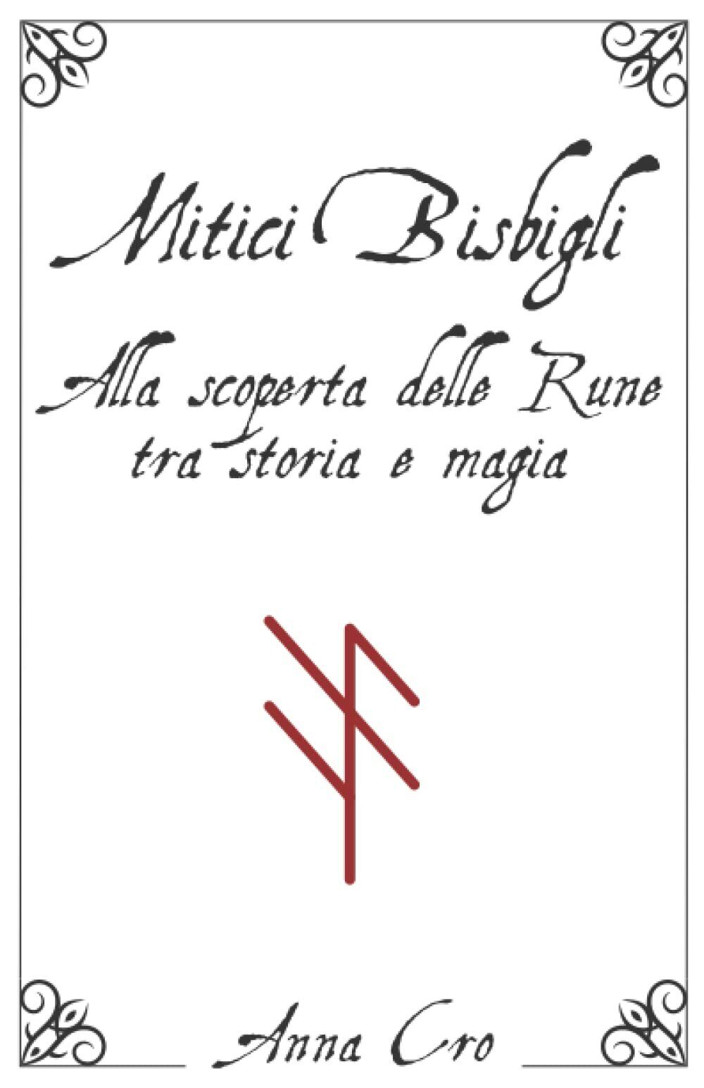 Mitici Bisbigli: alla scoperta delle Rune tra storia e magia di Anna Cro,  2021,