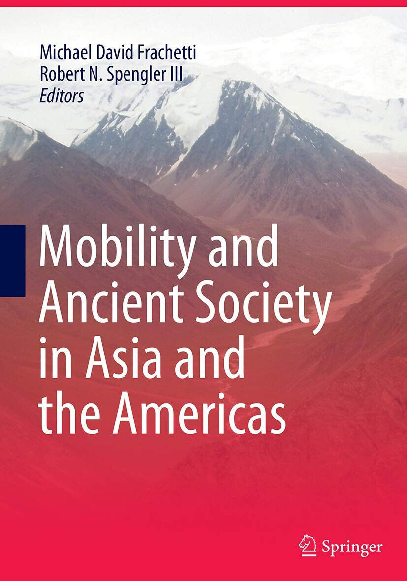 Mobility And Ancient Society In Asia And The Americas - Michael David Frachetti