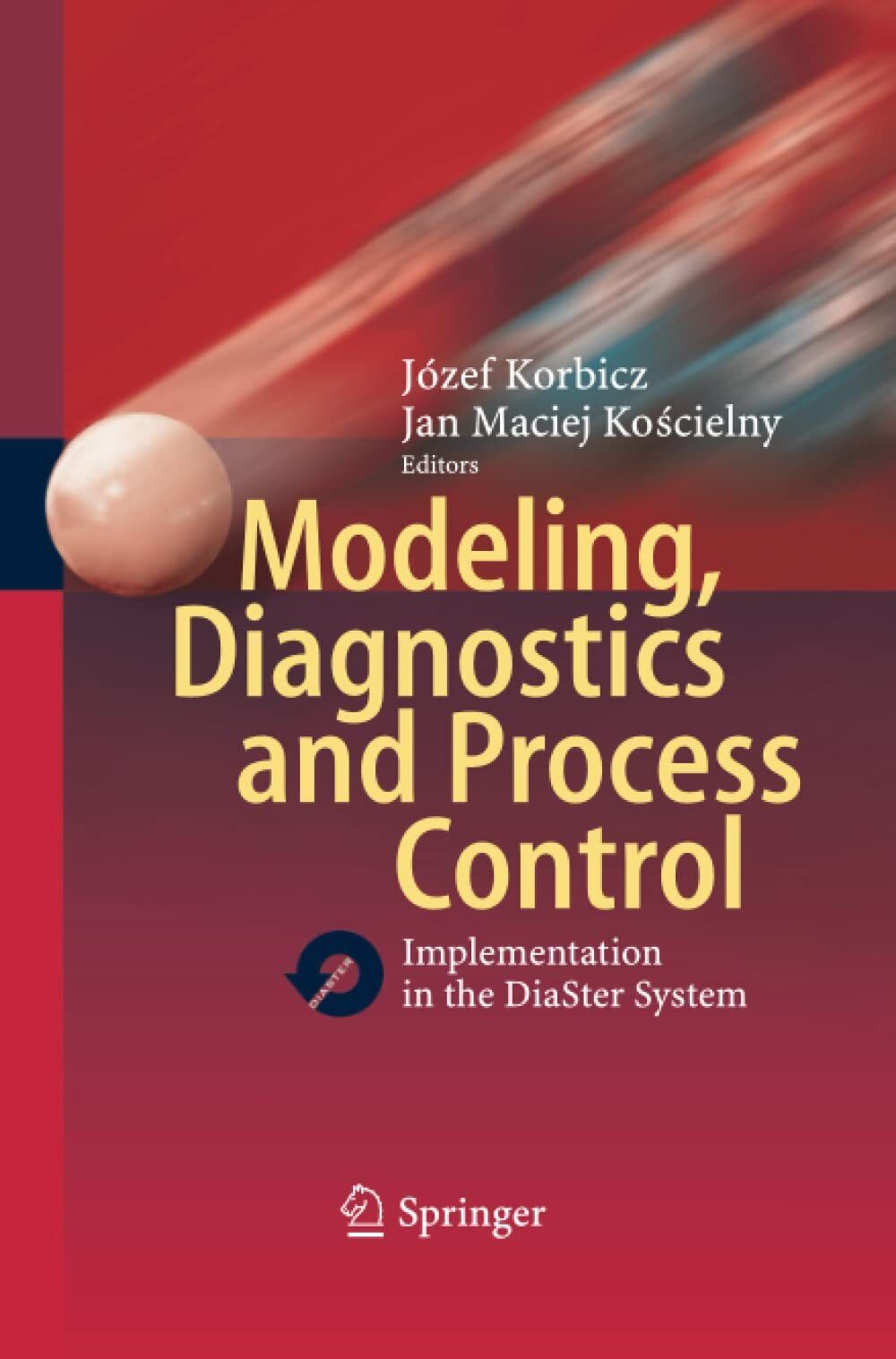 Modeling, Diagnostics and Process Control - J?zef Korbicz - Springer, 2014