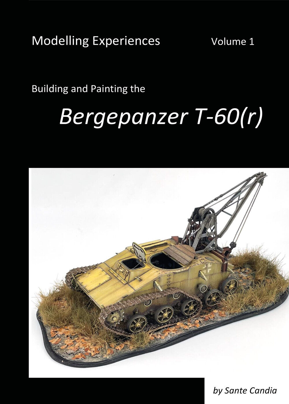 Modelling Experiences, Volume 1, Building and Painting the Bergepanzer T-60(r) d