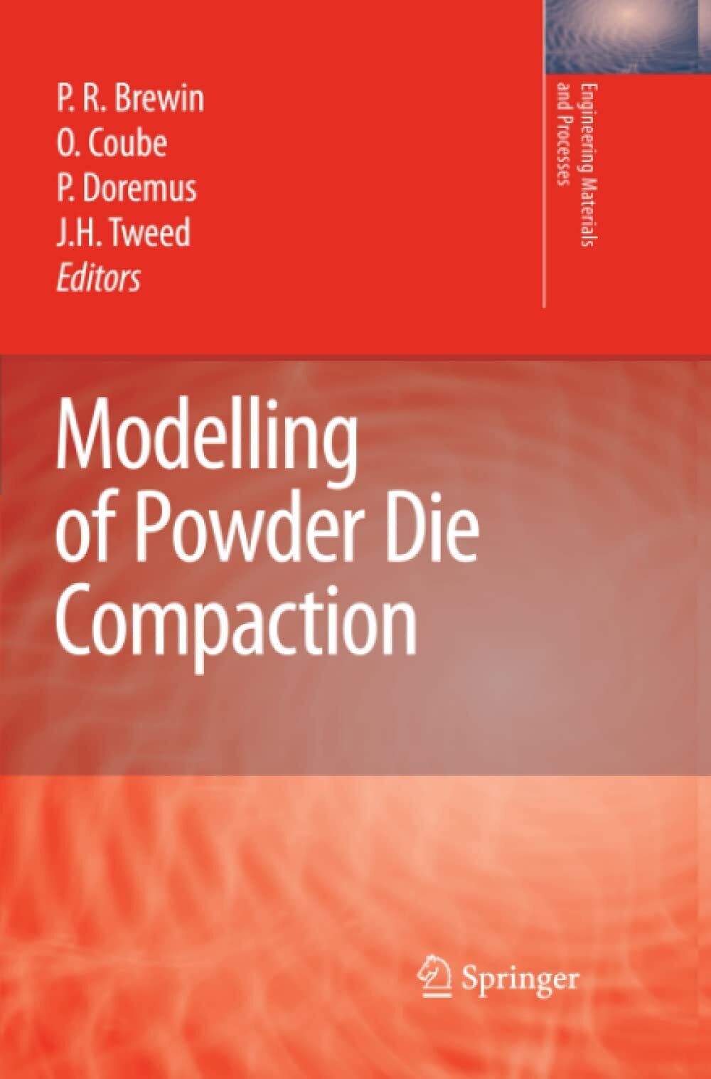 Modelling of Powder Die Compaction - Peter R. Brewin - Springer, 2010