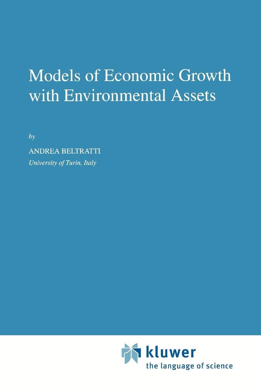Models of Economic Growth with Environmental Assets - A. Beltratti-Springer,2010