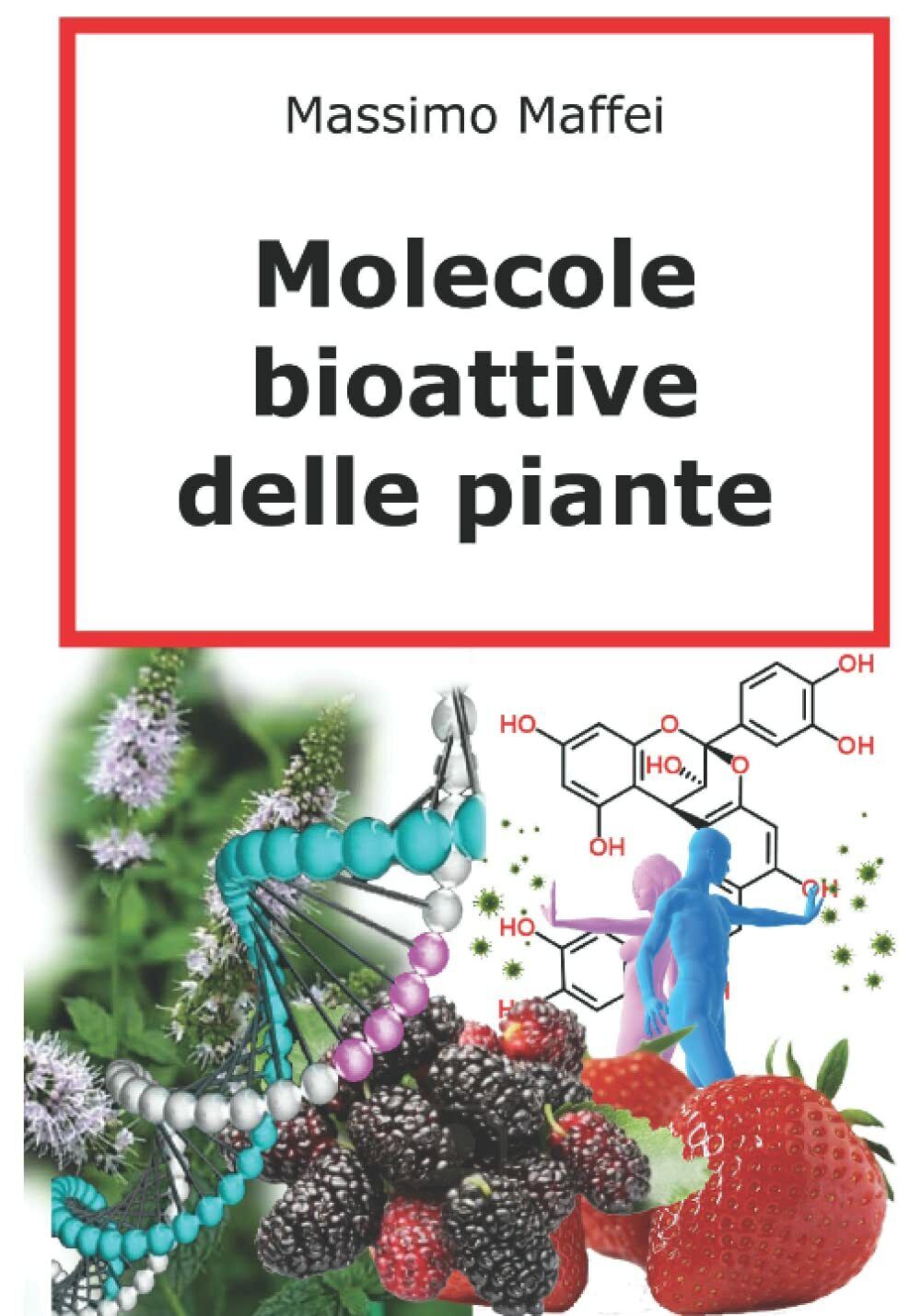 Molecole Bioattive delle Piante di Massimo Maffei,  2021,  Indipendently Publish