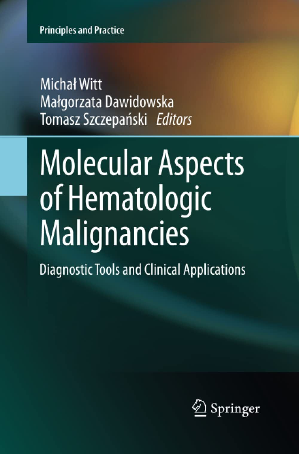 Molecular Aspects of Hematologic Malignancies - Michal Witt - Springer, 2015
