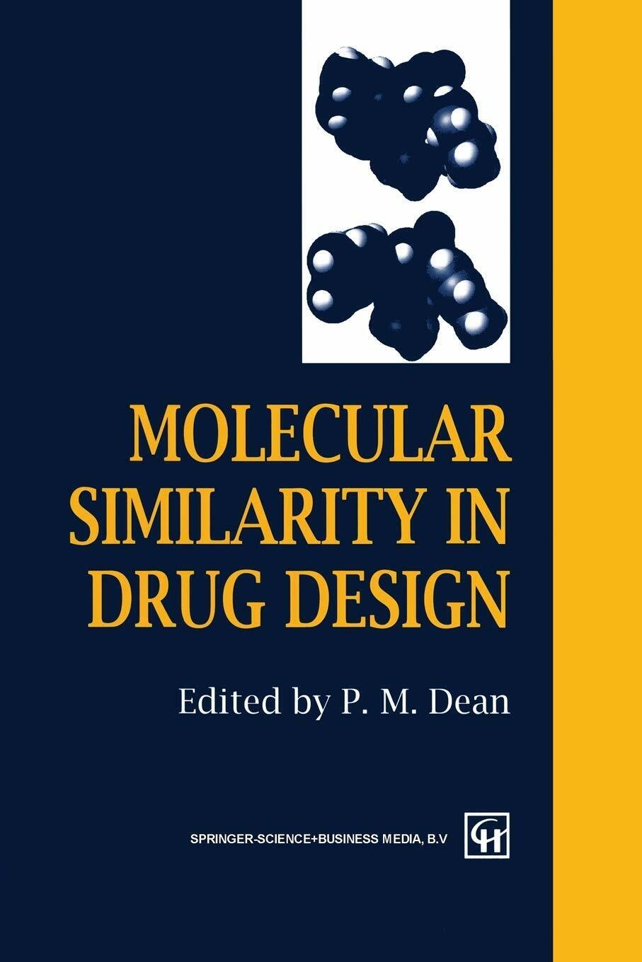 Molecular Similarity in Drug Design - P.M. Dean - Springer, 2012