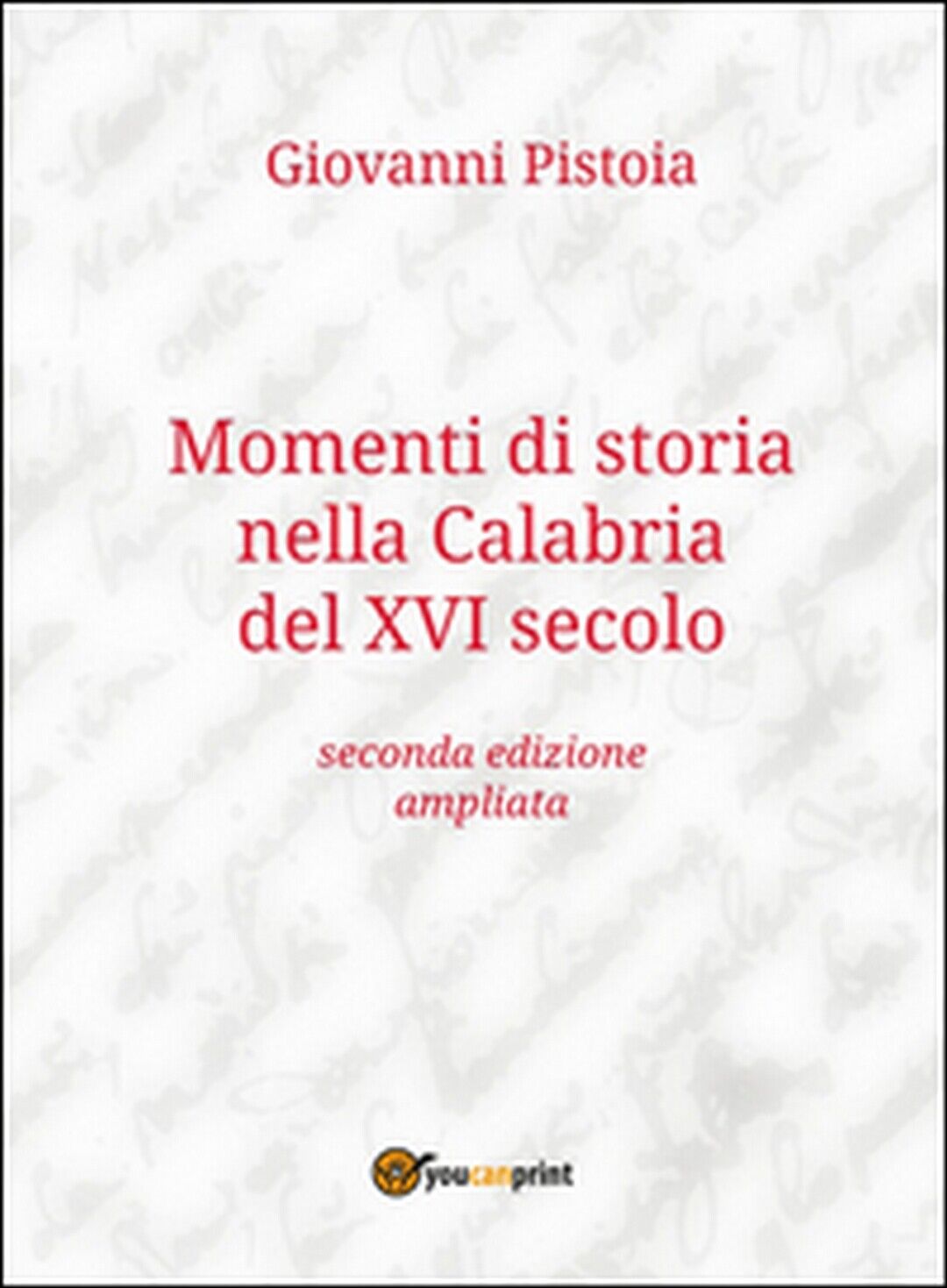 Momenti di storia nella Calabria del XVI secolo  di Giovanni Pistoia,  2016