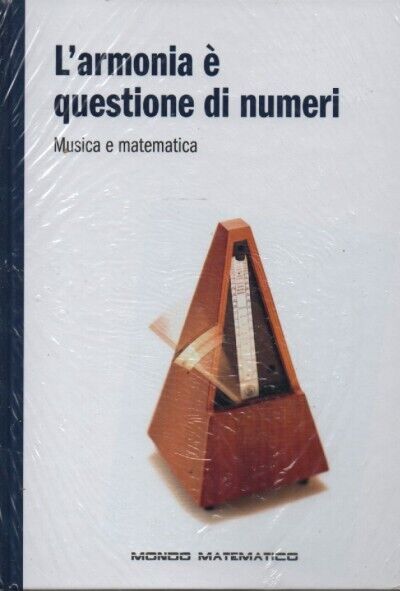 Mondo matematico n. 10 - L'armonia ? questione di numeri. Musica e matematica  d