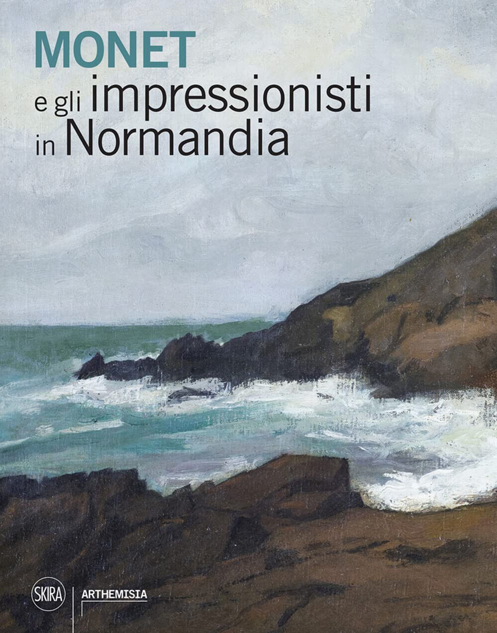 Monet e gli impressionisti in Normandia - A. Tapi? - Skira, 2022
