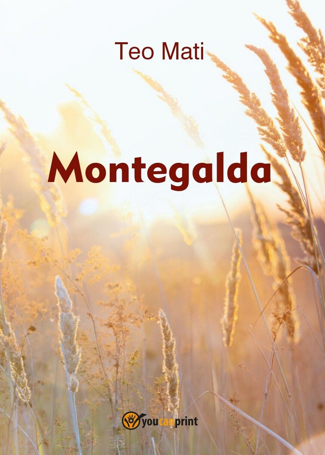 Montegalda  di Teo Mati,  2016,  Youcanprint