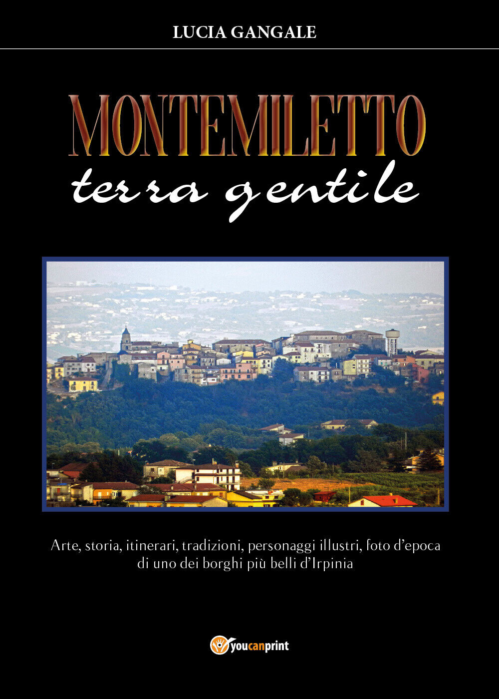 Montemiletto terra gentile di Lucia Gangale, 2020, Youcanprint