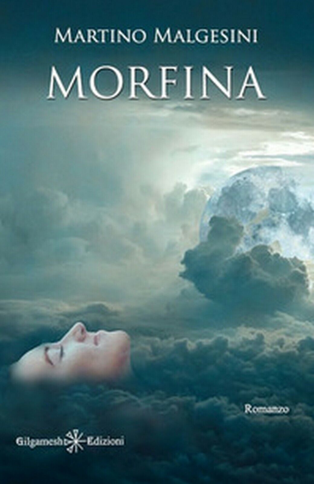 Morfina  di Martino Malgesini,  2020,  Gilgamesh Edizioni