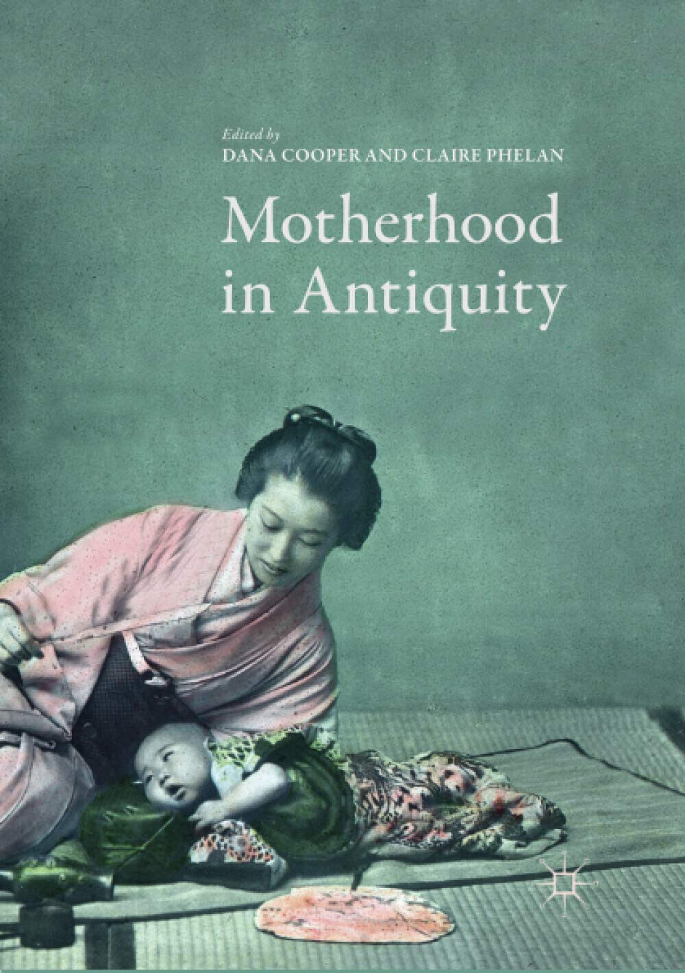 Motherhood in Antiquity - Dana Cooper - Palgrave, 2018