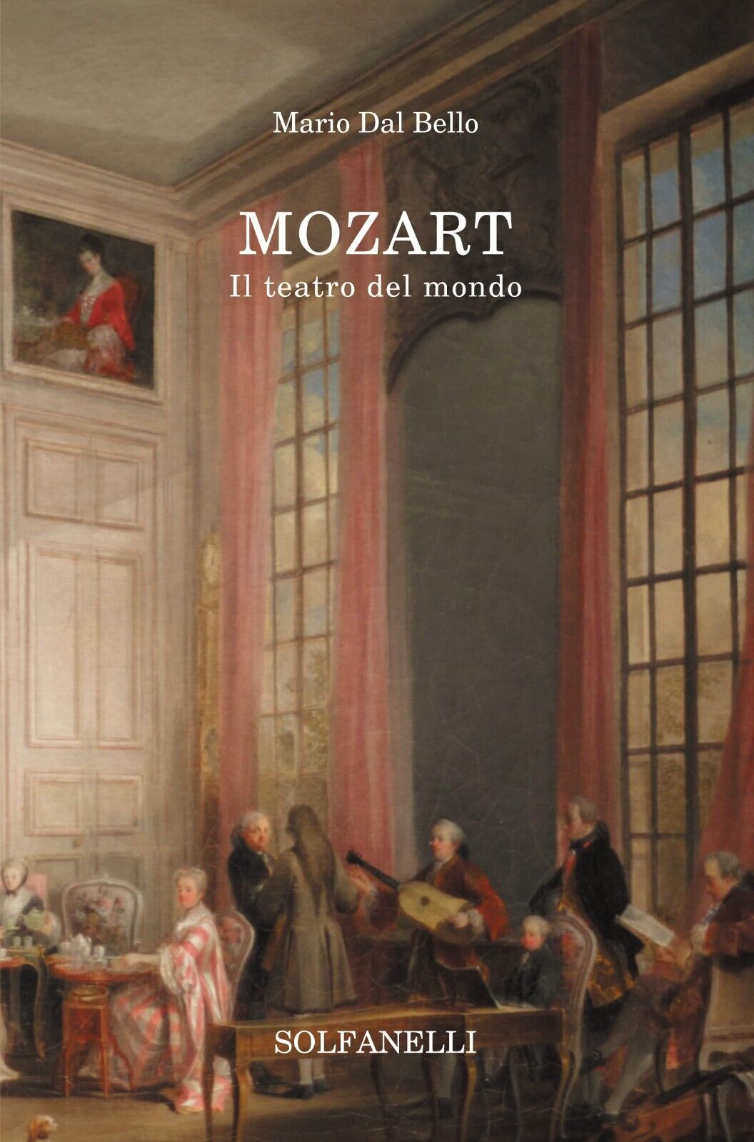 Mozart. Il teatro del mondo di Mario Dal Bello, 2021, Solfanelli