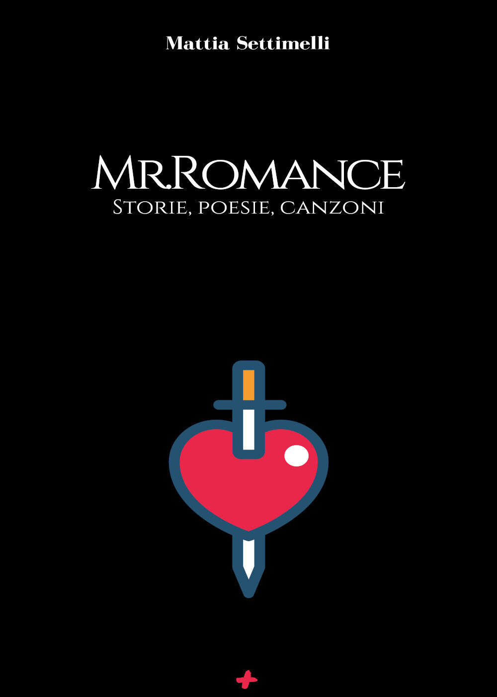 Mr. Romance. Storie, poesie, canzoni di Mattia Settimelli,  2020,  M+s Books