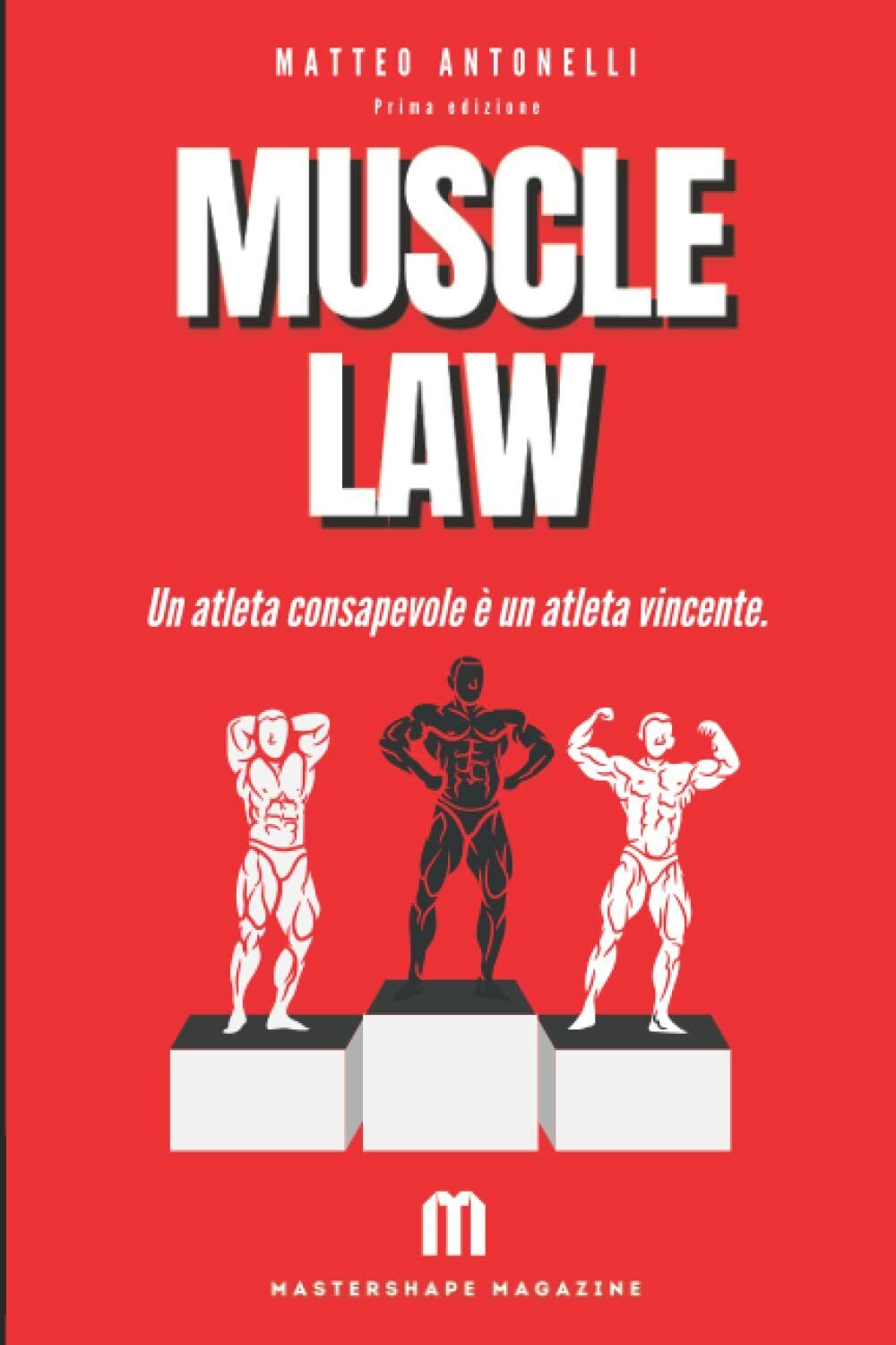 Muscle Law: Un atleta consapevole ? un atleta vincente. di Matteo Antonelli,  20