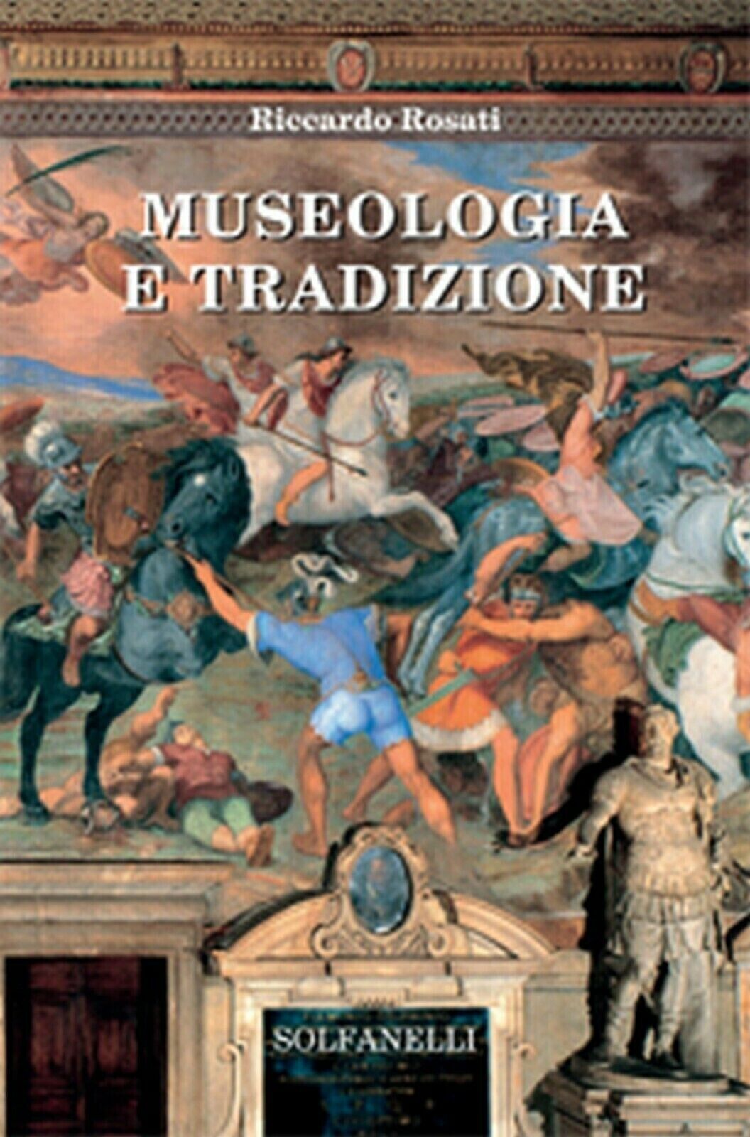 Museologia e tradizione di Riccardo Rosati, 2015, Solfanelli