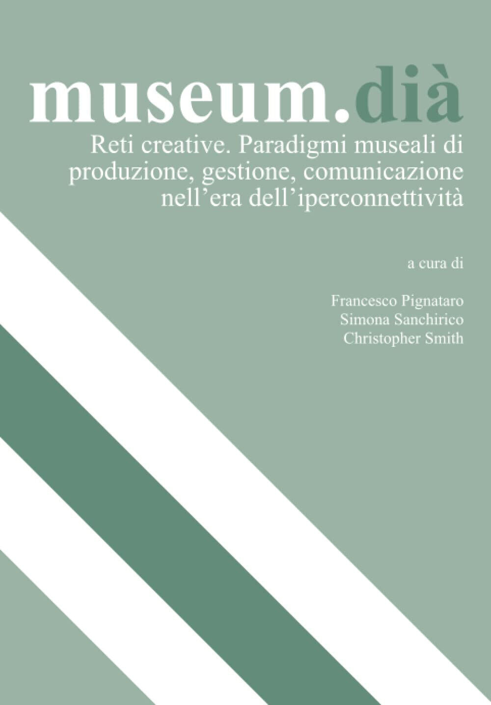 Museum. Di? - F. Pignataro, S. Sanchirico, C. Smith-Fondazione Di? Cultura, 2021