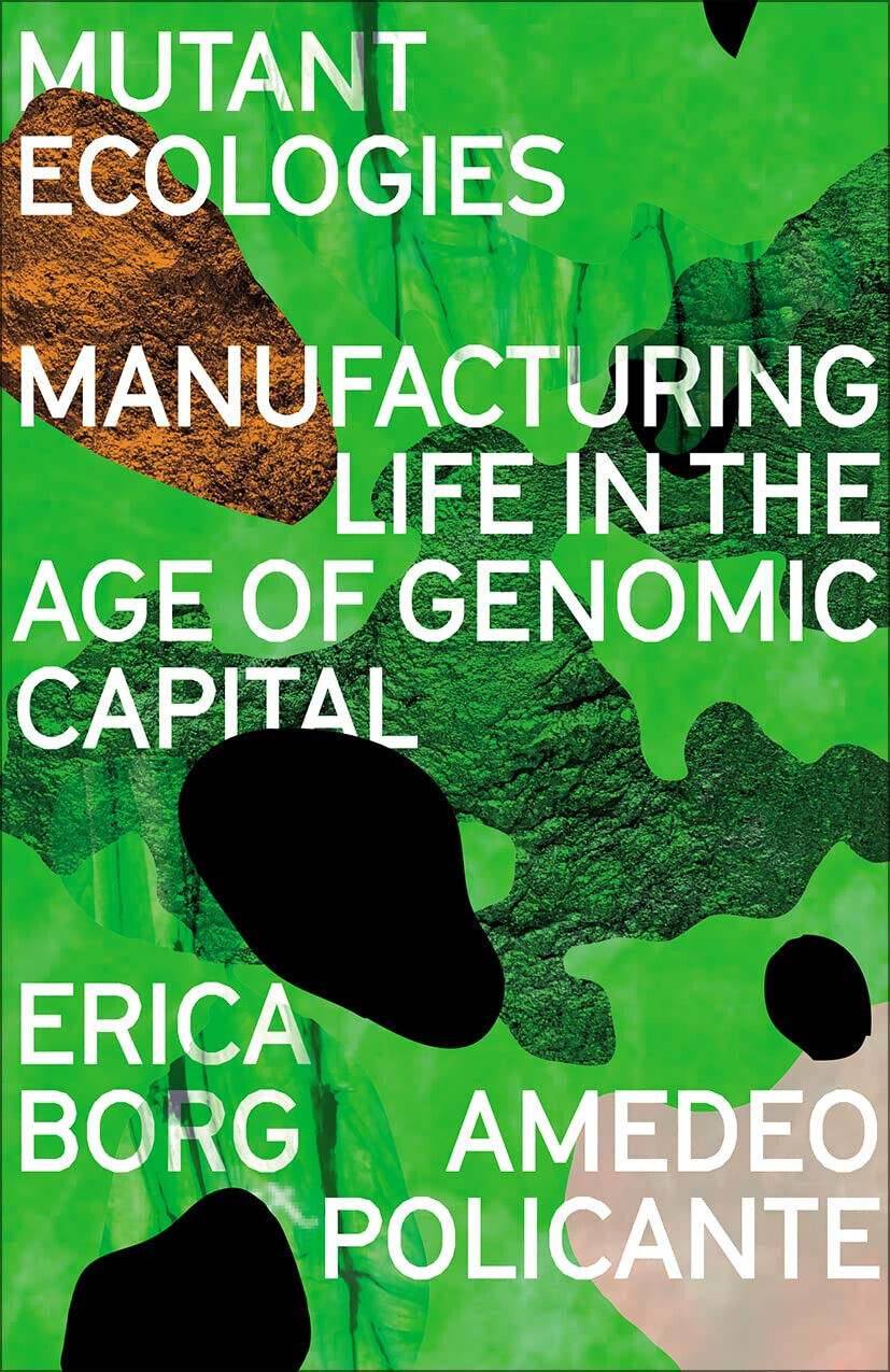 Mutant Ecologies: Manufacturing Life in the Age of Genomic Capital - Pluto, 2022