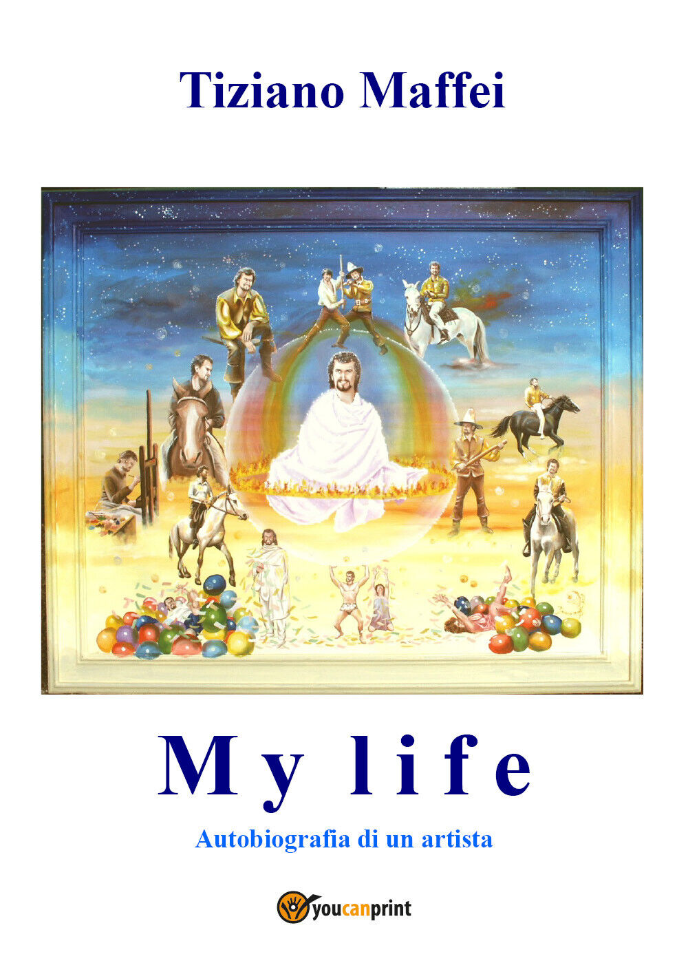 My Life. Autobiografia di un artista di Tiziano Maffei,  2021,  Youcanprint
