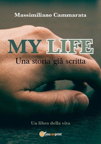 My Life-Una storia gi? scritta  - Massimiliano Cammarata,  2019,  Youcanpri- ER