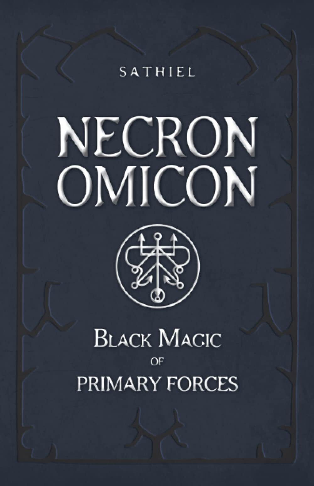 NECRONOMICON: Black Magic of Primary Forces - Sathiel - Unicursal, 2022