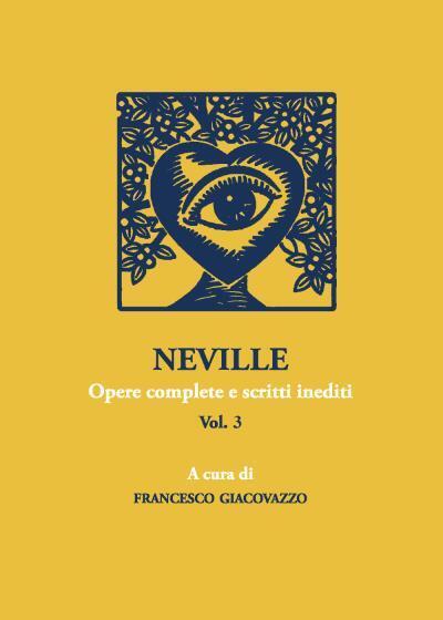 NEVILLE Opere complete e scritti inediti Vol.3 di Francesco Giacovazzo,  2022,  