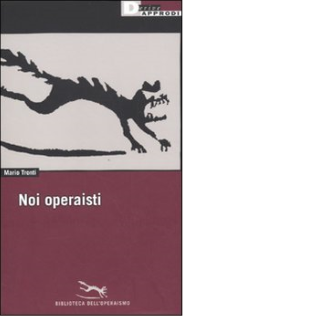 NOI OPERAISTI di MARIO TRONTI - DeriveApprodi editore, 2009