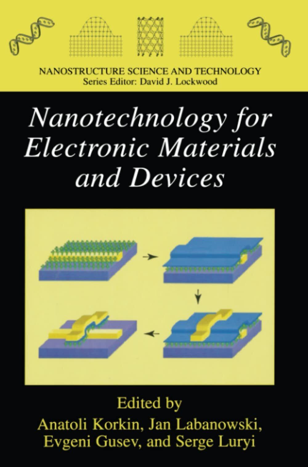 Nanotechnology for Electronic Materials and Devices - Anatoli Korkin - 2011