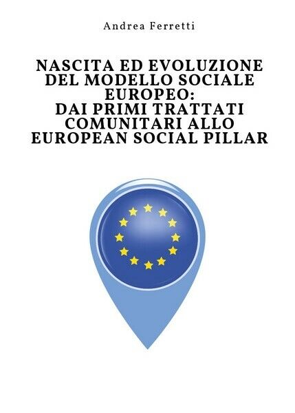 Nascita ed evoluzione del modello sociale europeo: dai primi trattati  -  ER
