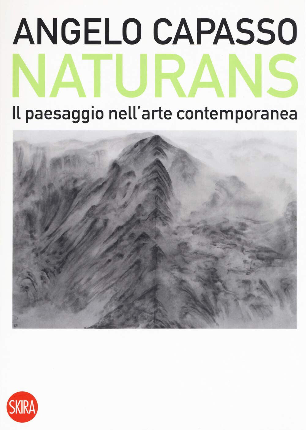 Naturans. Il paesaggio nell'arte contemporanea - Angelo Capasso - Skira, 2019