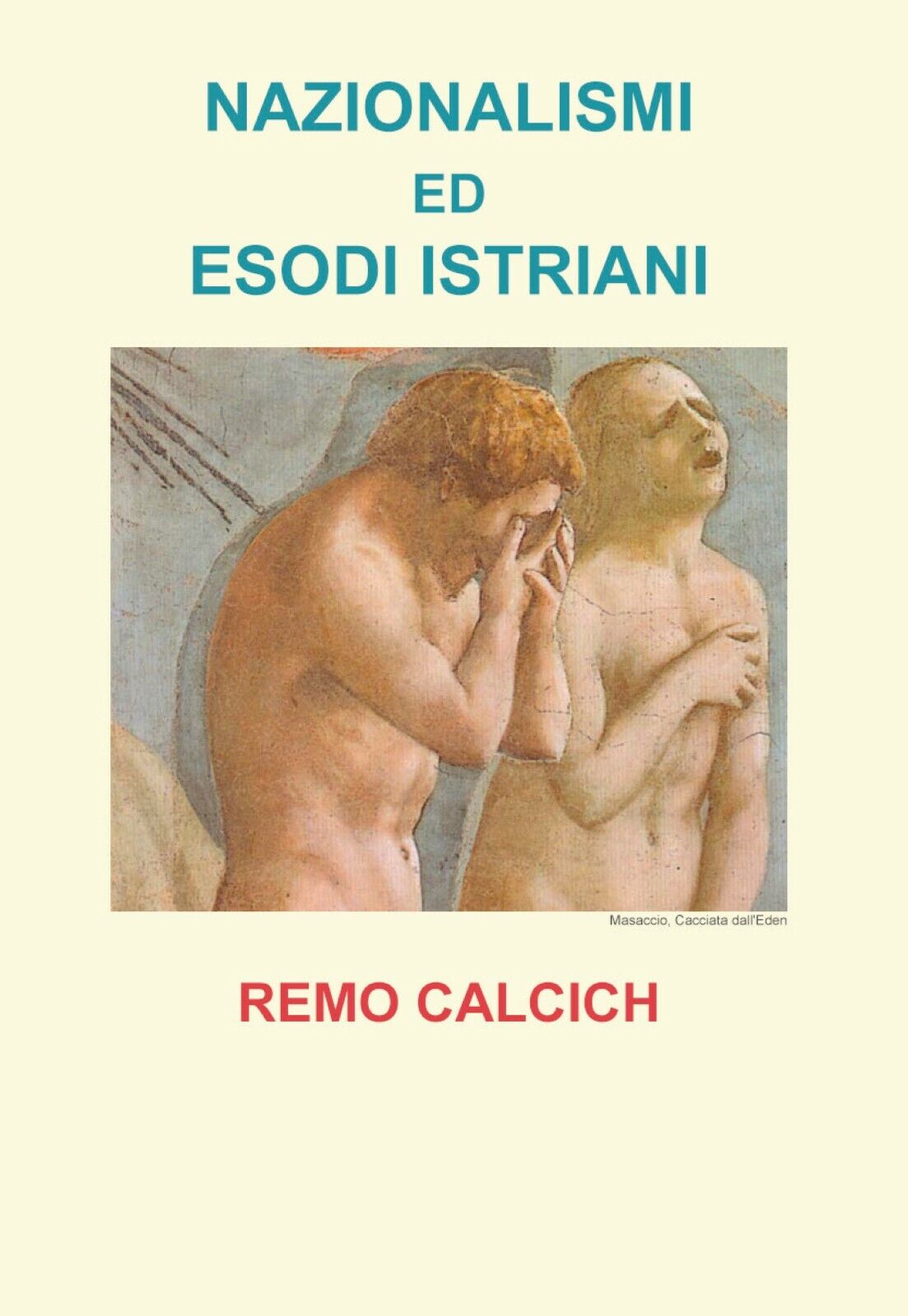 Nazionalismi ed esodi Istriani - Remo Calcich,  Youcanprint - P