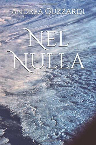 Nel Nulla di Andrea Guzzardi,  2018,  Indipendently Published