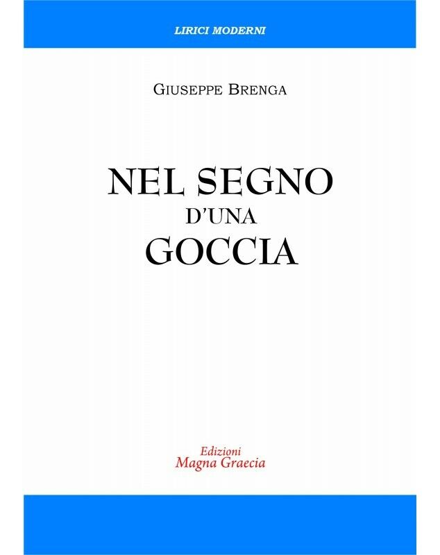  Nel Segno d'Una Goccia - Giuseppe Brenga,  2019,  Edizioni Magna Grecia