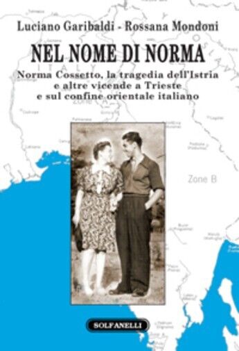 Nel nome di Norma Norma Cossetto, la tragedia delL'Istria e altre vicende a Trie