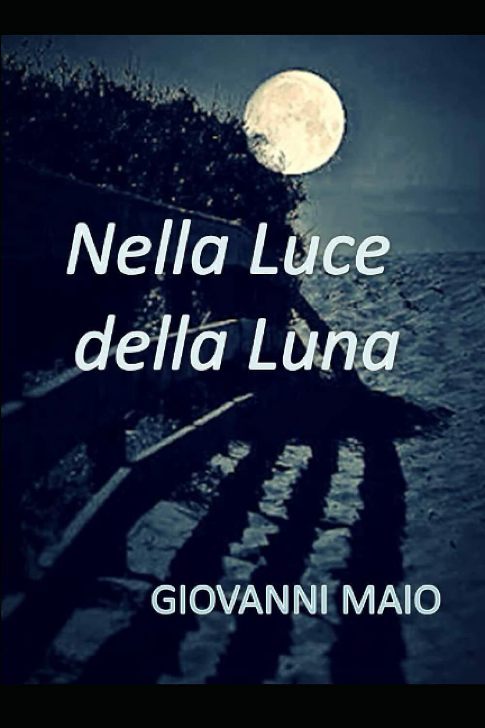 Nella Luce della Luna di Giovanni Maio,  2021,  Indipendently Published