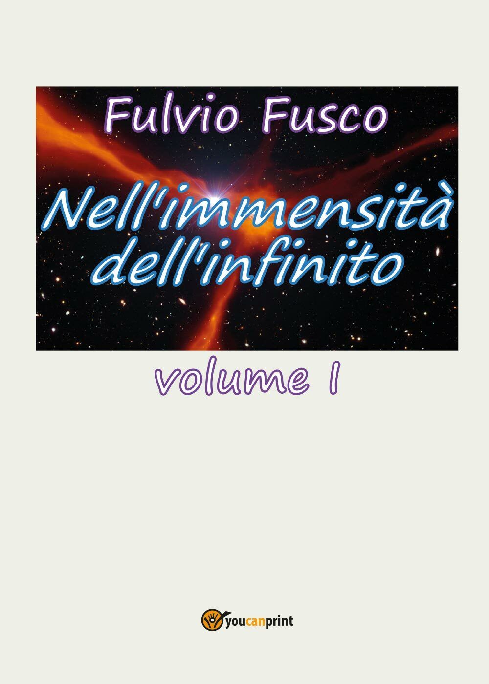 NelL'immensit? delL'infinito Vol. I di Fulvio Fusco,  2017,  Youcanprint