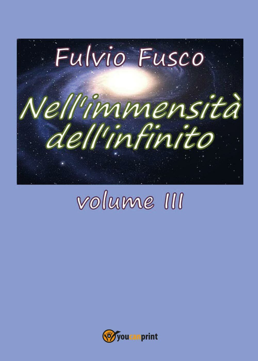 NelL'immensit? delL'infinito Vol. III di Fulvio Fusco,  2017,  Youcanprint