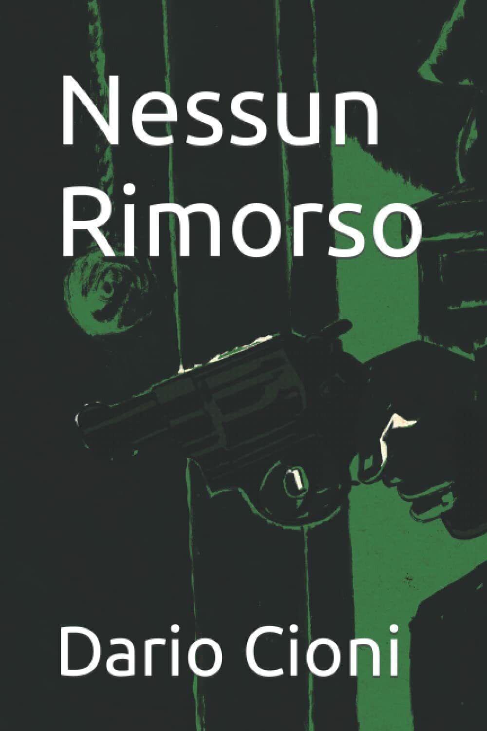 Nessun Rimorso di Dario Cioni,  2022,  Indipendently Published