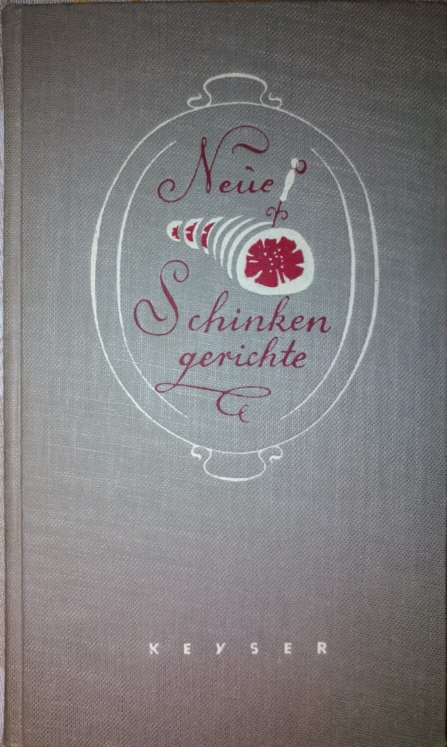 Neue Schinkengerichte-Keyser,1954,Keyserschen Verlagsbuchhandlung Heidelberg -S