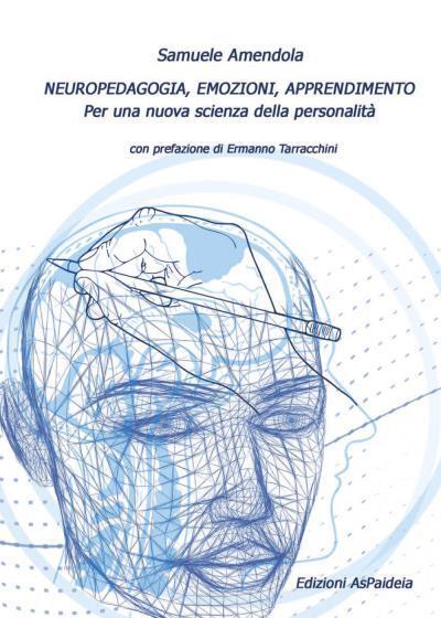 Neuropedagogia, emozioni, apprendimento di Samuele Amendola,  2022,  Youcanprint