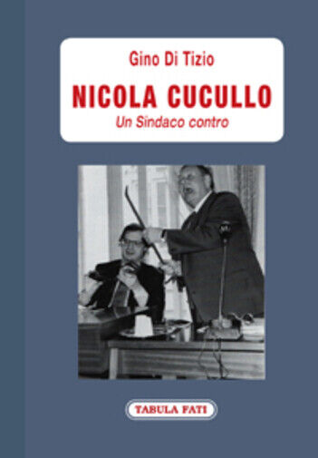 Nicola Cucullo un sindaco contro di Gino Di Tizio,  2019,  Tabula Fati