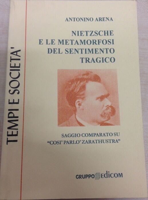 Nietzsche e le metamorfosi del sentimento tragico - Antonino Arena,  1999,  