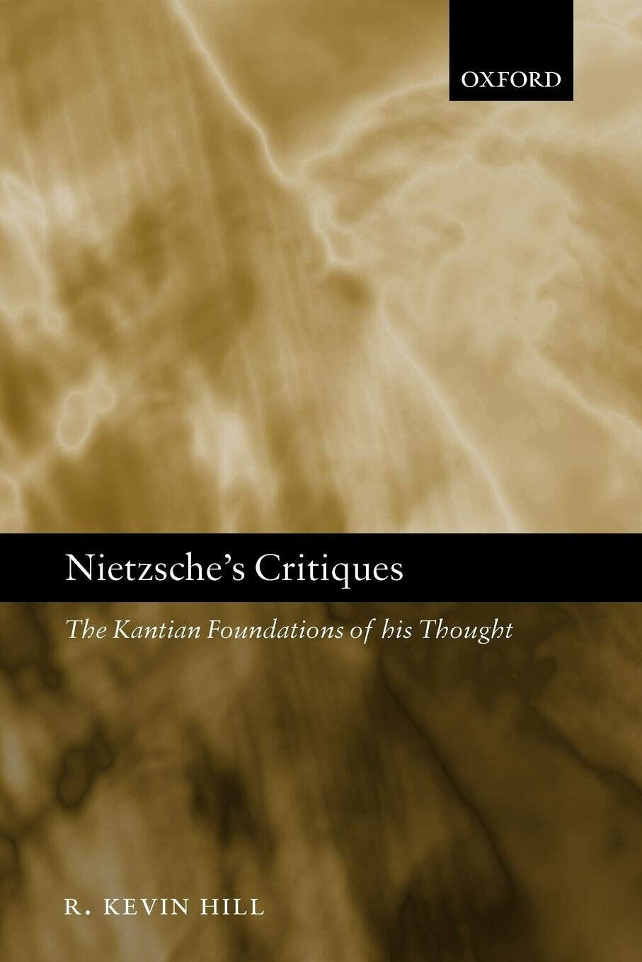 Nietzsche s Critiques - R. Kevin Hill - Oxford, 2005