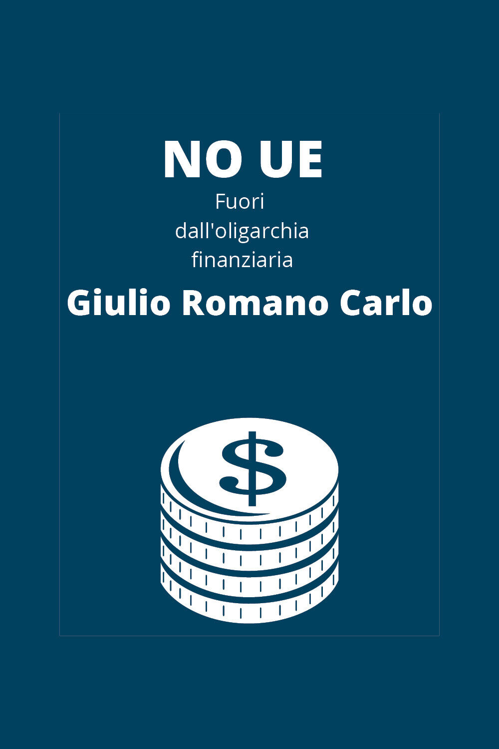 No UE, fuori dalL'oligarchia finanziaria di Giulio Romano Carlo,  2020,  Youcanp