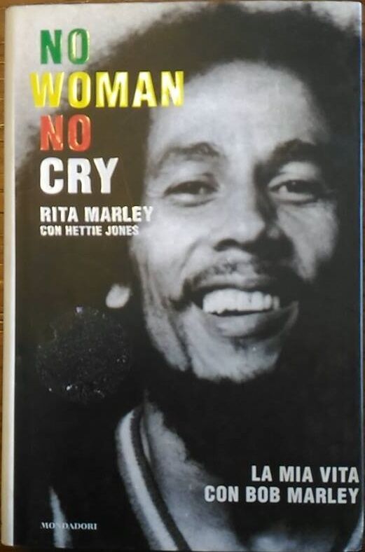 No woman no cry. La mia vita con Bob Marley - Rita Marley - Mondadori, 2004