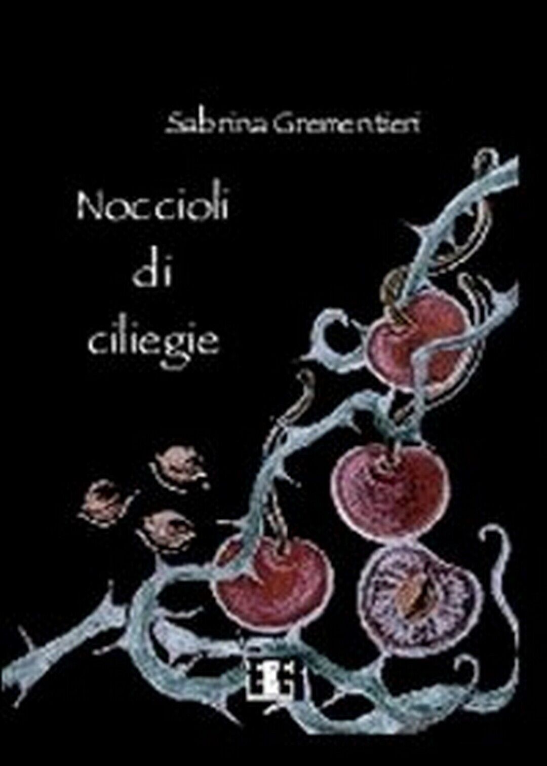 Noccioli di ciliegie  di Sabrina Grementieri,  23,  Eee-edizioni Esordienti