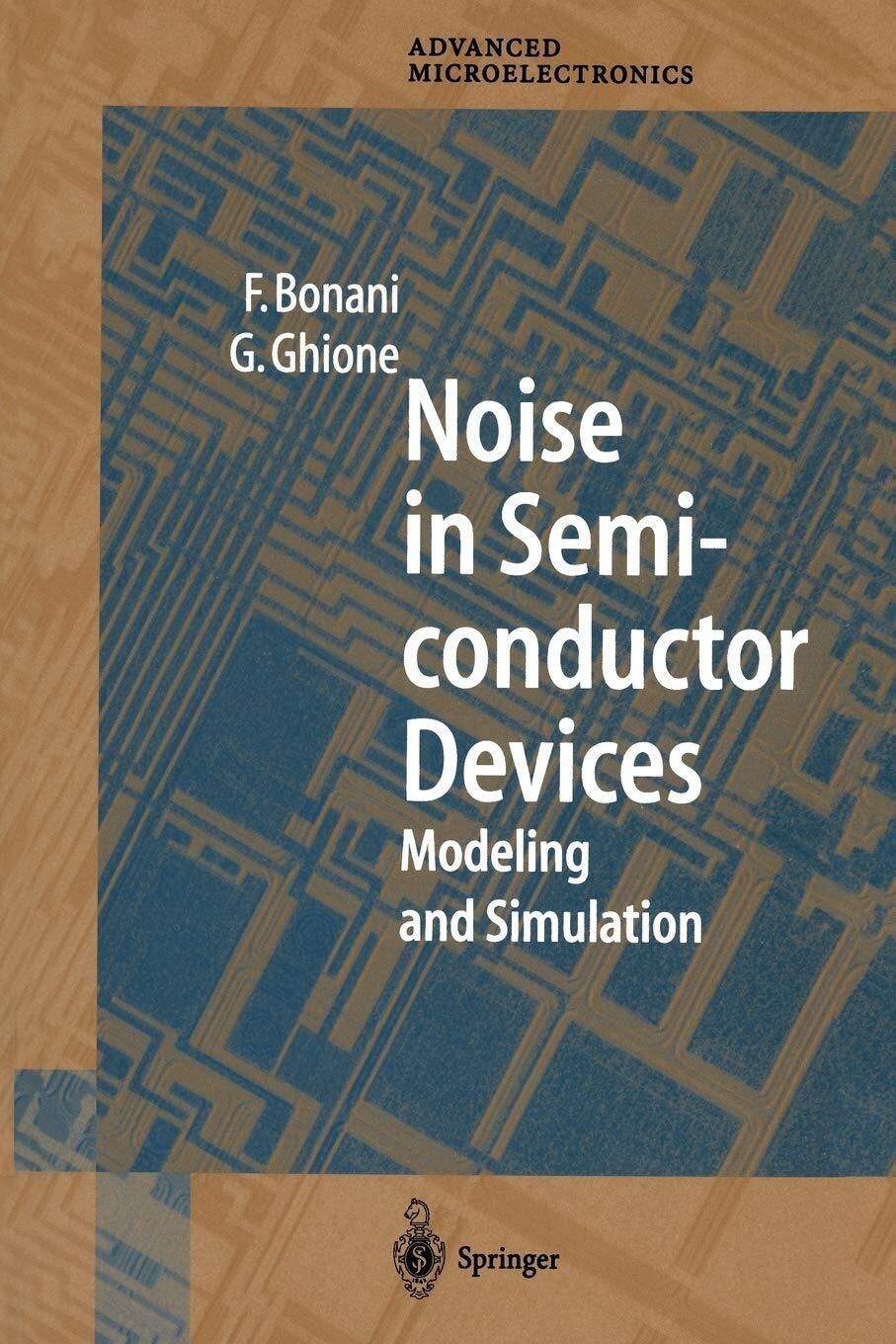 Noise in Semiconductor Devices - Fabrizio Bonani, Giovanni Ghione -Springer,2012