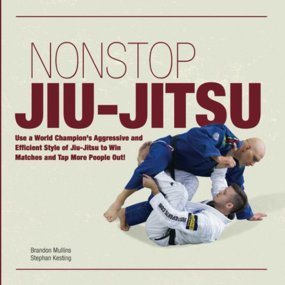 Non Stop Jiu-Jitsu Use a World Champion?s Aggressive and Efficient Style of Jiu-