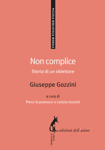 Non complice. Storia di un obiettore di Giuseppe Gozzini,  2014,  Edizioni DelL'