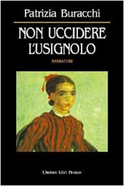   Non uccidere L'usignolo - Patrizia Buracchi,  2002,  L'Autore Libri Firenze 